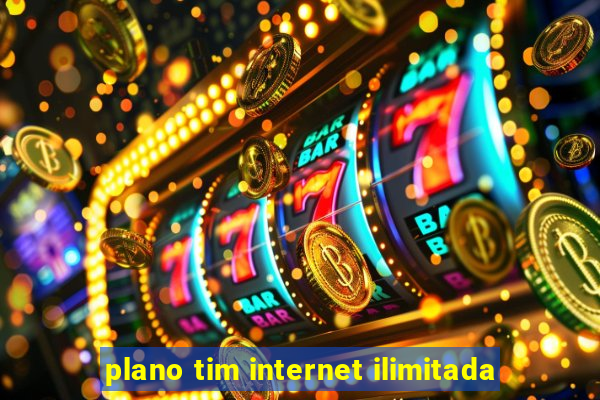 plano tim internet ilimitada